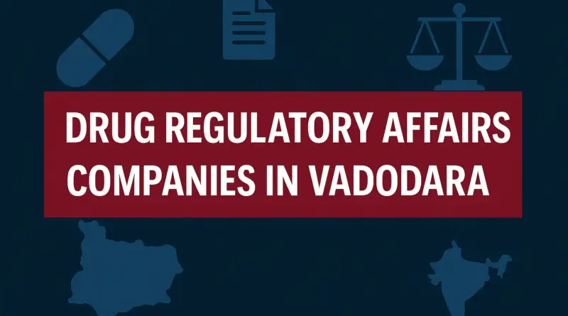 Drug Regulatory Affairs Companies in Vadodara